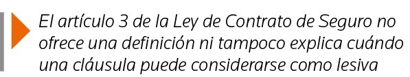  El artículo 3 de la Ley de Contrato de Seguro no ofrece una definición ni tampoco explica cuándo una cláusula puede    