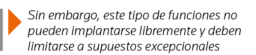  Sin embargo, este tipo de funciones no pueden implantarse libremente y deben limitarse a supuestos excepcionales