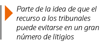 Parte de la idea de que el recurso a los tribunales puede evitarse en un gran número de litigios