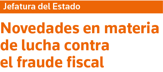 Jefatura del Estado Novedades en materia de lucha contra el fraude fiscal