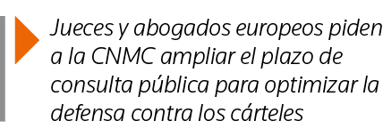  Jueces y abogados europeos piden a la CNMC ampliar el plazo de consulta pública para optimizar la defensa contra los   