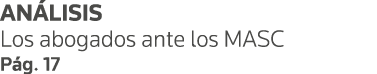 ANÁLISIS Los abogados ante los MASC Pág  17