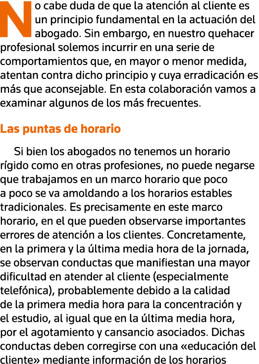 No cabe duda de que la atención al cliente es un principio fundamental en la actuación del abogado  Sin embargo, en n   