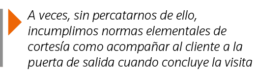  A veces, sin percatarnos de ello, incumplimos normas elementales de cortesía como acompañar al cliente a la puerta d   