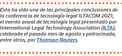 Esta ha sido una de las principales conclusiones de la conferencia de tecnología legal ILTACOM 2021, el evento anual    