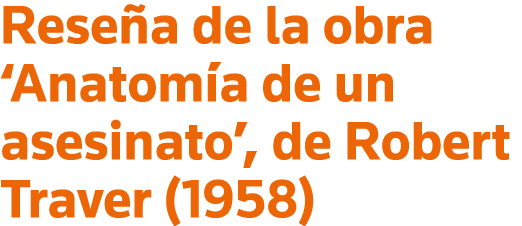 Reseña de la obra  Anatomía de un asesinato , de Robert Traver (1958)