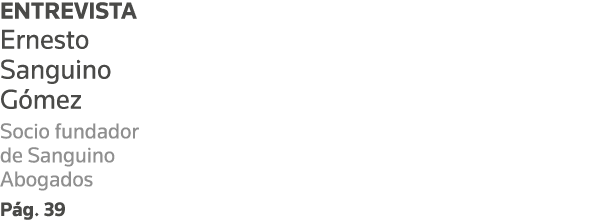 ENTREVISTA Ernesto Sanguino Gómez Socio fundador de Sanguino Abogados Pág  39