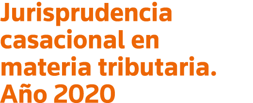 Jurisprudencia casacional en materia tributaria  Año 2020
