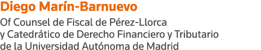 Diego Marín-Barnuevo Of Counsel de Fiscal de Pérez-Llorca y Catedrático de Derecho Financiero y Tributario de la Univ   