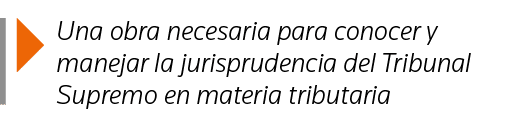  Una obra necesaria para conocer y manejar la jurisprudencia del Tribunal Supremo en materia tributaria