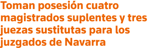 Toman posesión cuatro magistrados suplentes y tres juezas sustitutas para los juzgados de Navarra