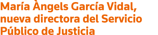 María Àngels García Vidal, nueva directora del Servicio Público de Justicia