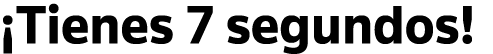  Tienes 7 segundos 