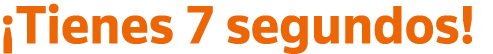  Tienes 7 segundos 