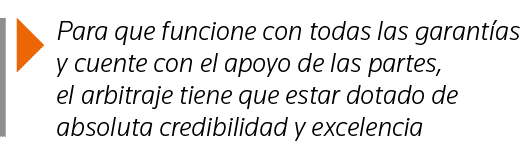  Para que funcione con todas las garantías y cuente con el apoyo de las partes, el arbitraje tiene que estar dotado d   
