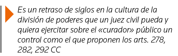  Es un retraso de siglos en la cultura de la división de poderes que un juez civil pueda y quiera ejercitar sobre el    