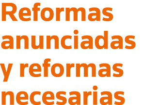 Reformas anunciadas y reformas necesarias