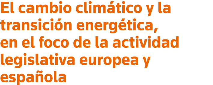 El cambio climático y la transición energética, en el foco de la actividad legislativa europea y española