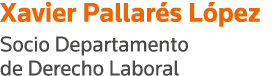 Xavier Pallarés López Socio Departamento de Derecho Laboral