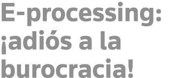 E-processing:  adiós a la burocracia 