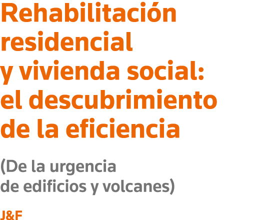 Rehabilitación residencial y vivienda social: el descubrimiento de la eficiencia (De la urgencia de edificios y volca   