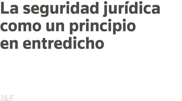 La seguridad jurídica como un principio en entredicho (O de como el equilibrio se sitúa entre el inmovilismo y la ocu   
