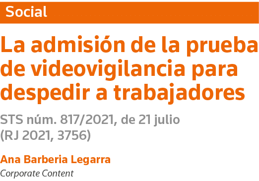 Social La admisión de la prueba de videovigilancia para despedir a trabajadores STS núm  817 2021, de 21 julio (RJ 20   