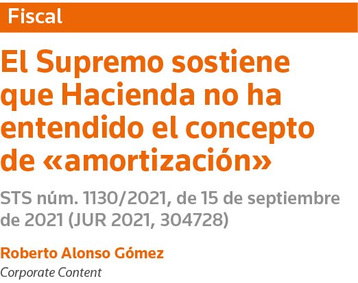 Fiscal El Supremo sostiene que Hacienda no ha entendido el concepto de  amortización  STS núm  1130 2021, de 15 de se   