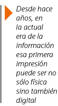  Desde hace años, en la actual era de la información esa primera impresión puede ser no sólo física sino también digital