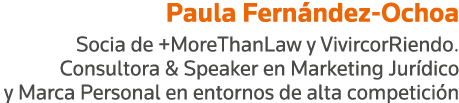 Paula Fernández-Ochoa Socia de +MoreThanLaw y VivircorRiendo  Consultora & Speaker en Marketing Jurídico y Marca Pers   