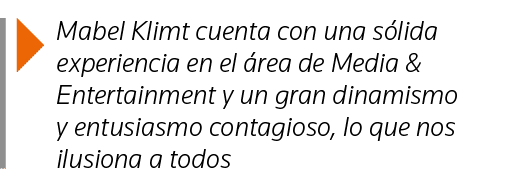  Mabel Klimt cuenta con una sólida experiencia en el área de Media & Entertainment y un gran dinamismo y entusiasmo c   