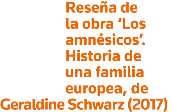 Reseña de la obra  Los amnésicos   Historia de una familia europea, de Geraldine Schwarz (2017)