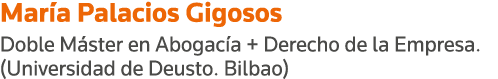 María Palacios Gigosos Doble Máster en Abogacía + Derecho de la Empresa  (Universidad de Deusto  Bilbao)