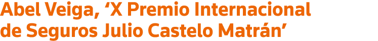 Abel Veiga,  X Premio Internacional de Seguros Julio Castelo Matrán 