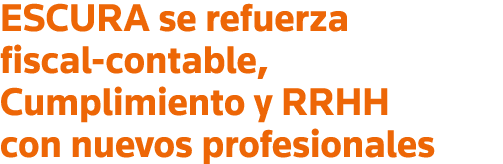 ESCURA se refuerza fiscal-contable, Cumplimiento y RRHH con nuevos profesionales