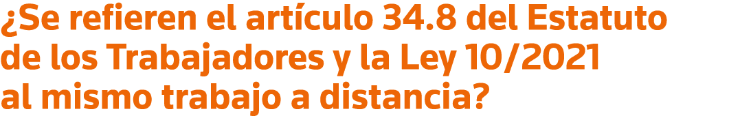  Se refieren el artículo 34 8 del Estatuto de los Trabajadores y la Ley 10 2021 al mismo trabajo a distancia 