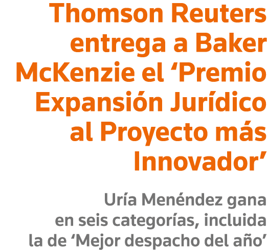 Thomson Reuters entrega a Baker McKenzie el  Premio Expansión Jurídico al Proyecto más Innovador  Uría Menéndez gana    