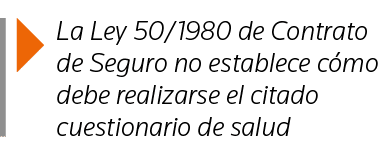  La Ley 50 1980 de Contrato de Seguro no establece cómo debe realizarse el citado cuestionario de salud