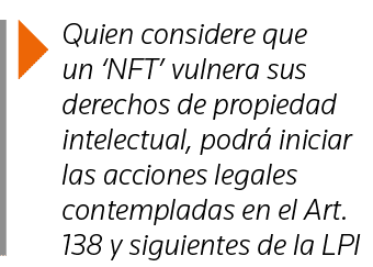  Quien considere que un  NFT  vulnera sus derechos de propiedad intelectual, podrá iniciar las acciones legales conte   