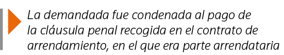  La demandada fue condenada al pago de la cláusula penal recogida en el contrato de arrendamiento, en el que era part   