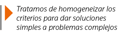  Tratamos de homogeneizar los criterios para dar soluciones simples a problemas complejos
