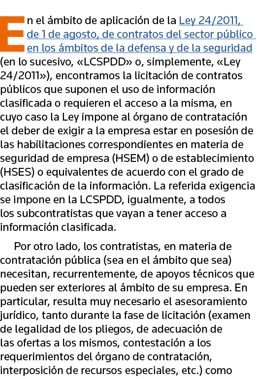 En el ámbito de aplicación de la Ley 24 2011, de 1 de agosto, de contratos del sector público en los ámbitos de la de   