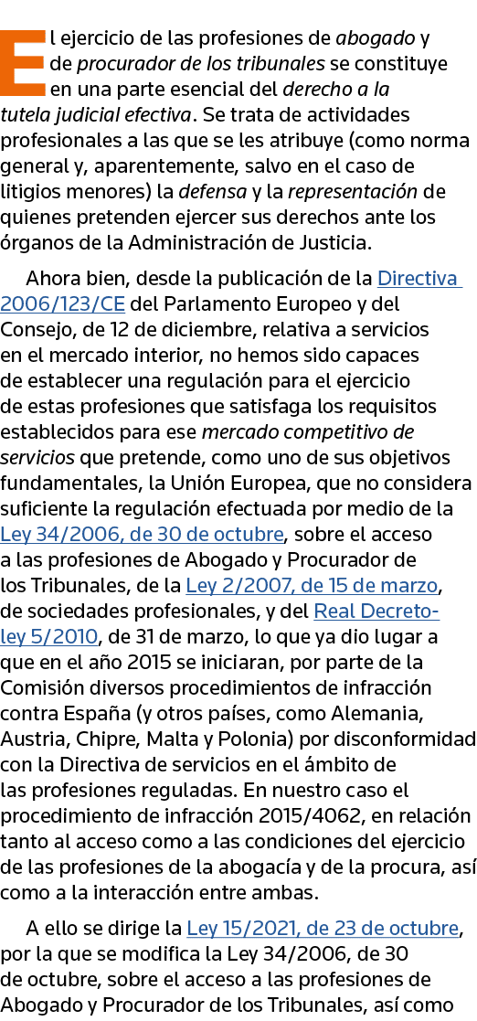El ejercicio de las profesiones de abogado y de procurador de los tribunales se constituye en una parte esencial del    