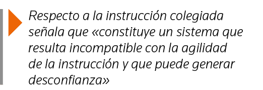  Respecto a la instrucción colegiada señala que  constituye un sistema que resulta incompatible con la agilidad de la   