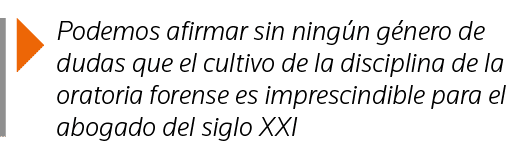  Podemos afirmar sin ningún género de dudas que el cultivo de la disciplina de la oratoria forense es imprescindible    