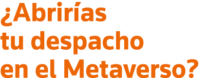  Abrirías tu despacho en el Metaverso 
