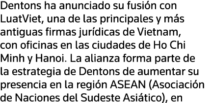 Dentons ha anunciado su fusión con LuatViet, una de las principales y más antiguas firmas jurídicas de Vietnam, con o   