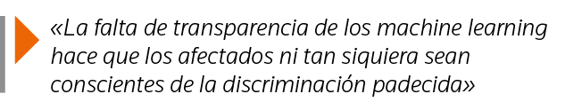   La falta de transparencia de los machine learning hace que los afectados ni tan siquiera sean conscientes de la dis   
