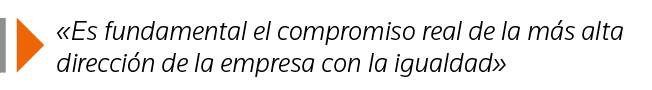   Es fundamental el compromiso real de la más alta dirección de la empresa con la igualdad 