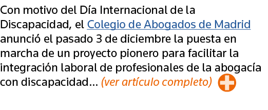 Con motivo del Día Internacional de la Discapacidad, el Colegio de Abogados de Madrid anunció el pasado 3 de diciembr   